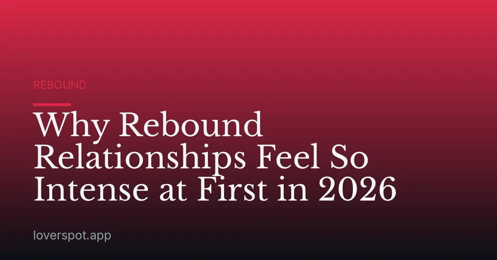 Why Rebound Relationships Feel So Intense at First in 2026
