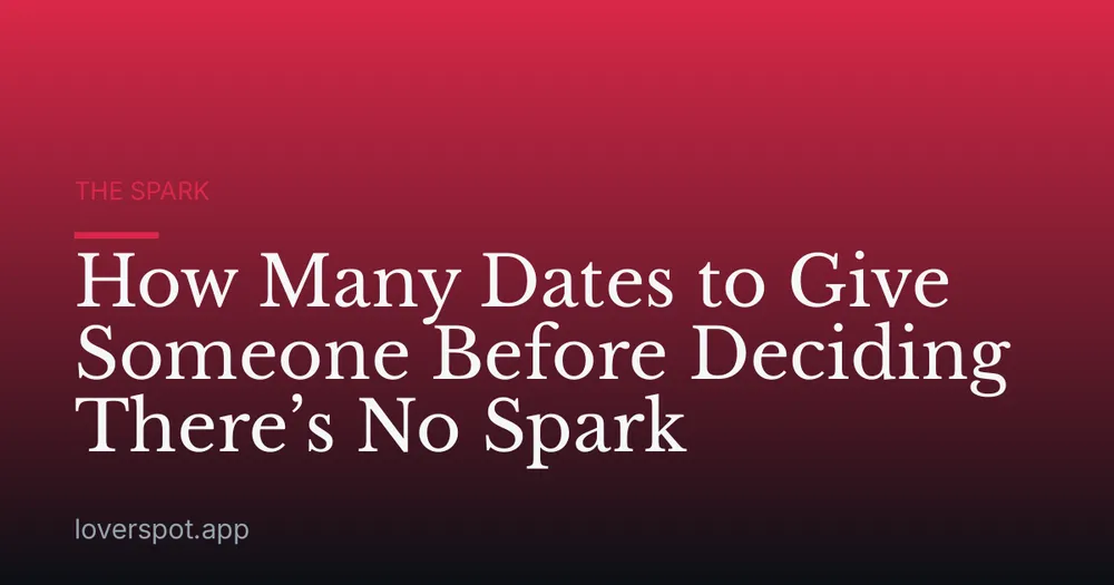 How Many Dates to Give Someone Before Deciding There’s No Spark