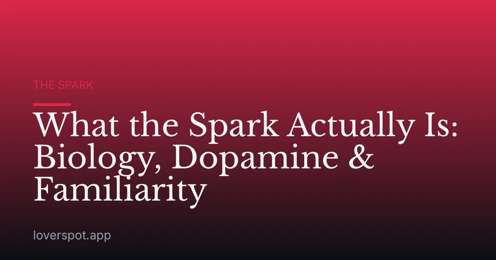 What the Spark Actually Is: Biology, Dopamine & Familiarity