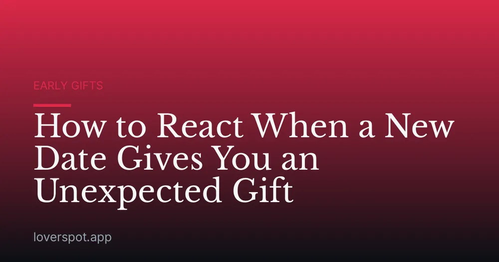 How to React When a New Date Gives You an Unexpected Gift