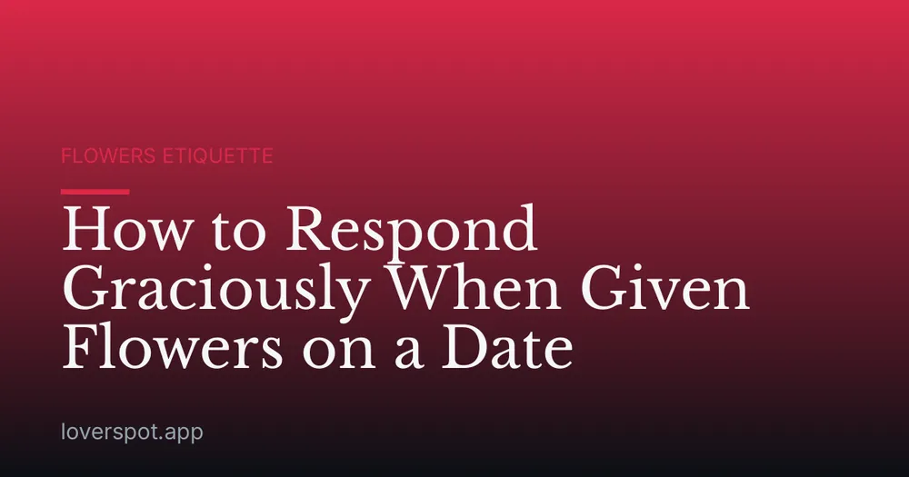 How to Respond Graciously When Given Flowers on a Date