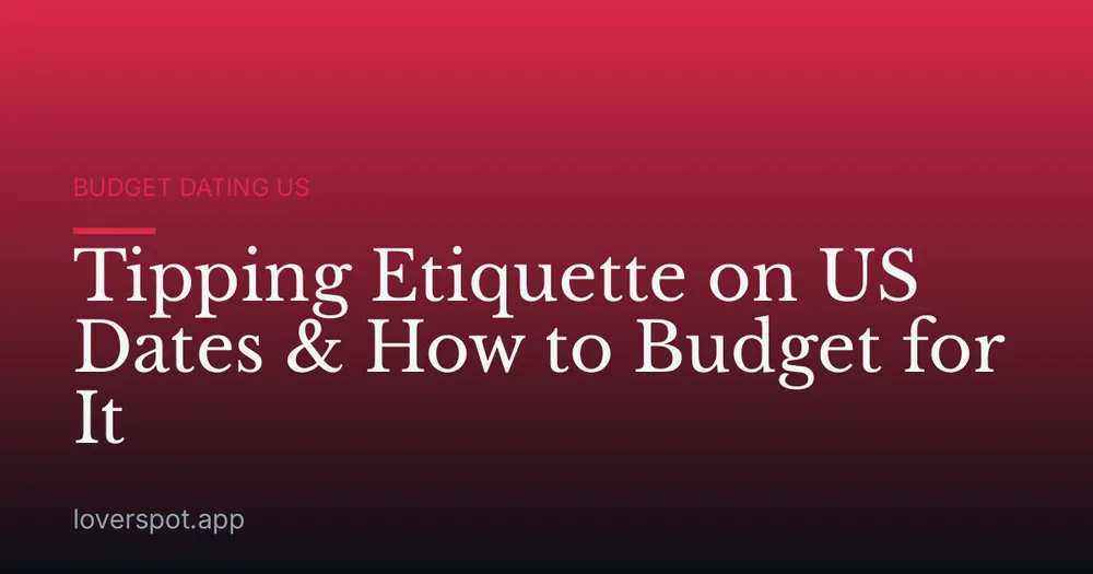 Tipping Etiquette on US Dates & How to Budget for It