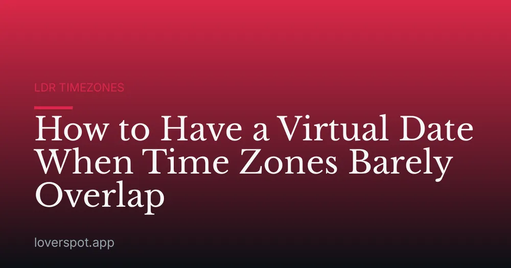 How to Have a Virtual Date When Time Zones Barely Overlap