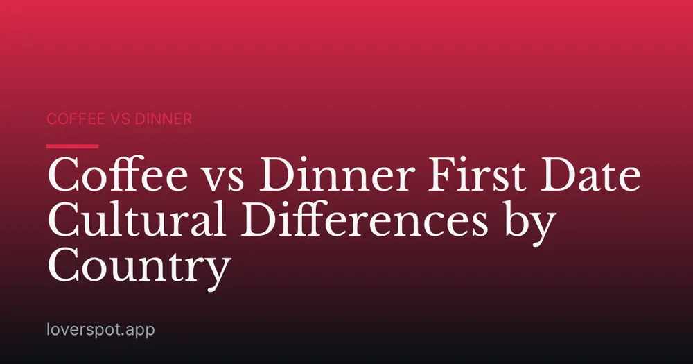 Coffee vs Dinner First Date Cultural Differences by Country