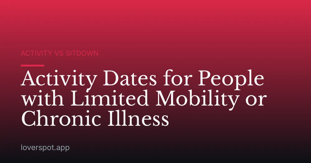 Activity Dates for People with Limited Mobility or Chronic Illness