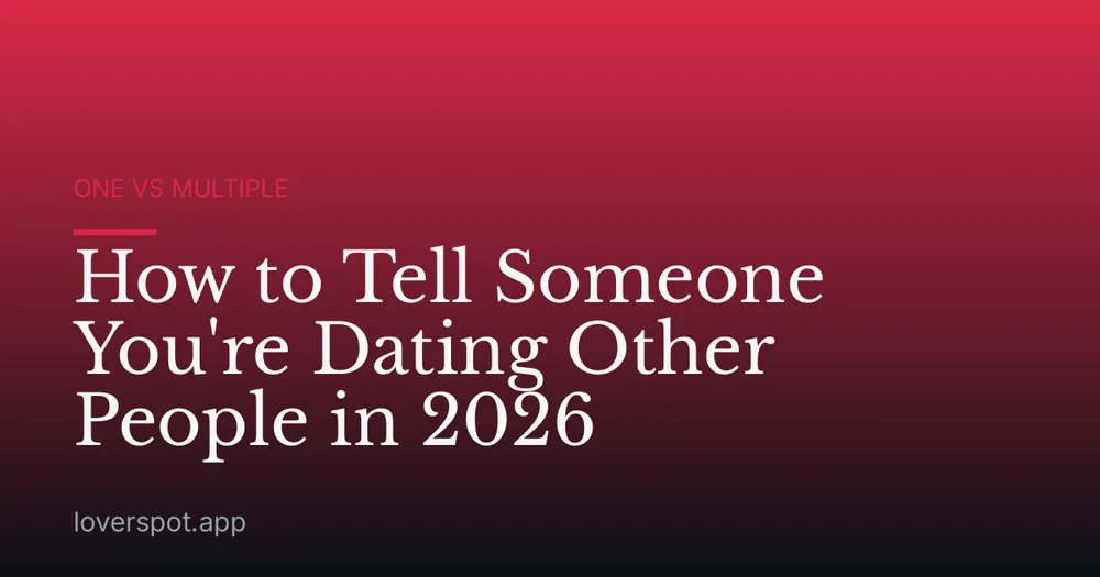 How to Tell Someone You're Dating Other People in 2026
