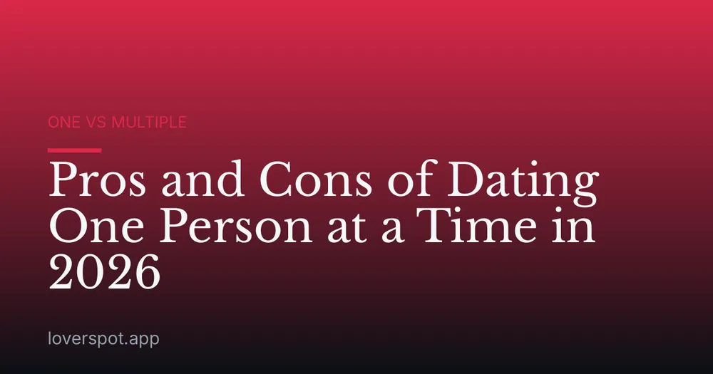 Pros and Cons of Dating One Person at a Time in 2026