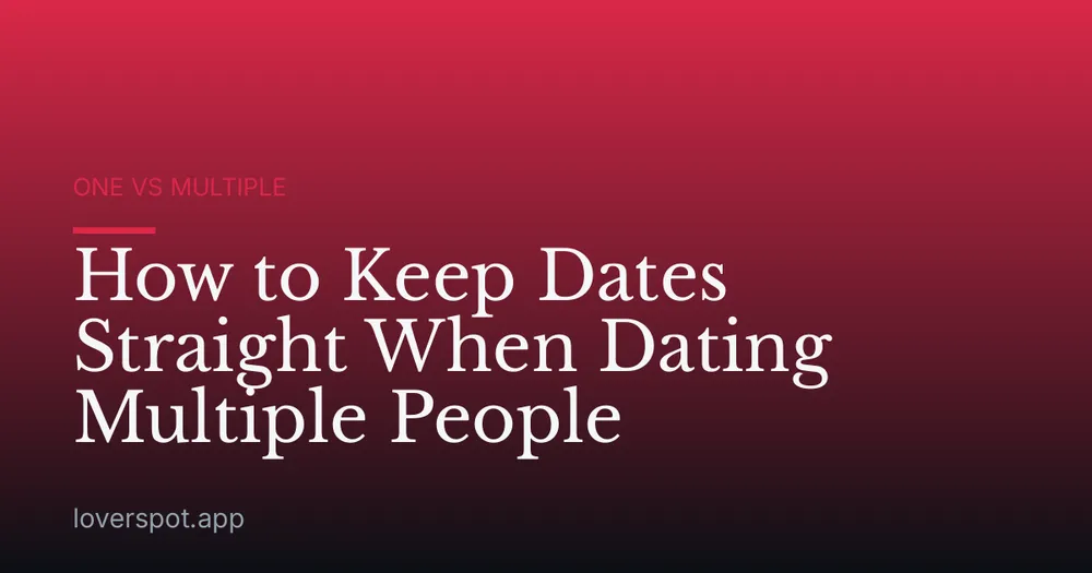 How to Keep Dates Straight When Dating Multiple People