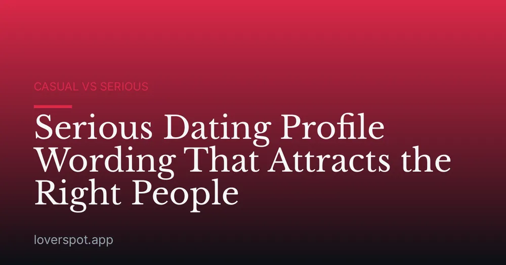 Serious Dating Profile Wording That Attracts the Right People