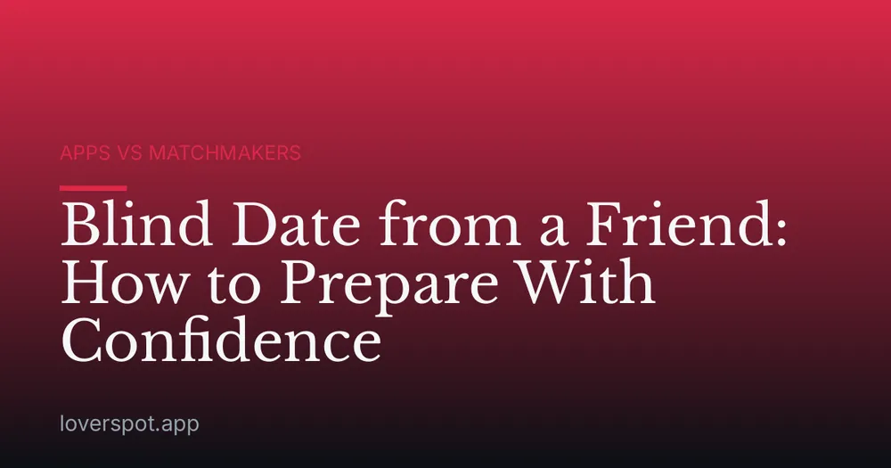 Blind Date from a Friend: How to Prepare With Confidence