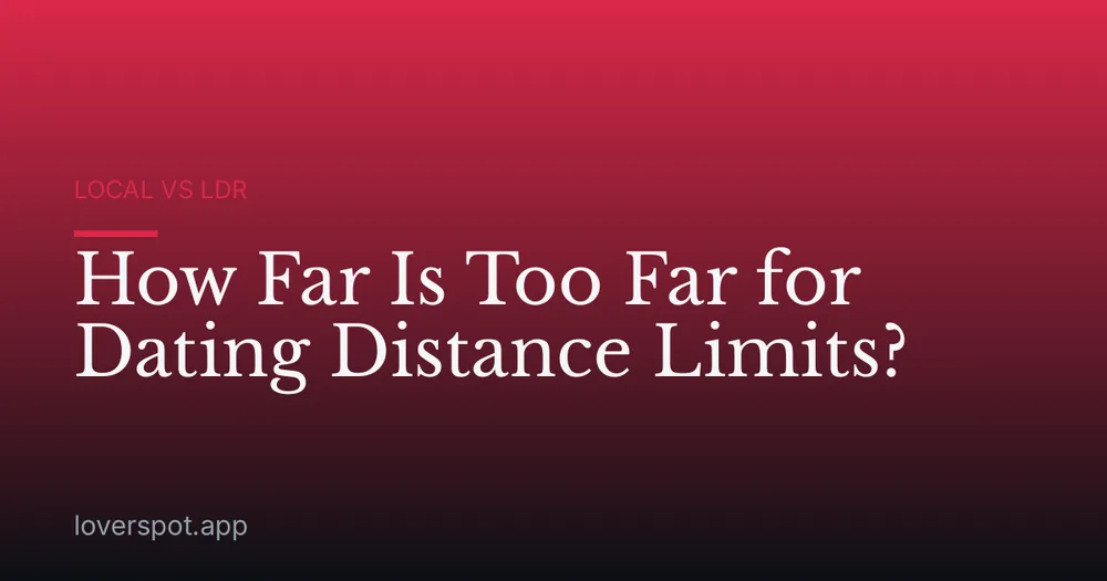 How Far Is Too Far for Dating Distance Limits?