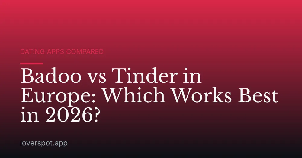 Badoo vs Tinder in Europe: Which Works Best in 2026?