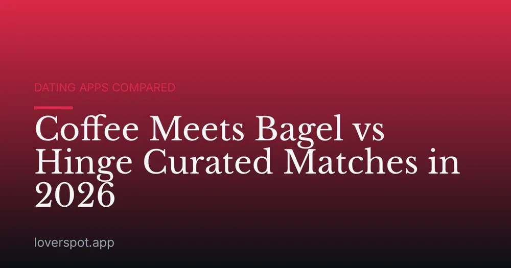 Coffee Meets Bagel vs Hinge Curated Matches in 2026