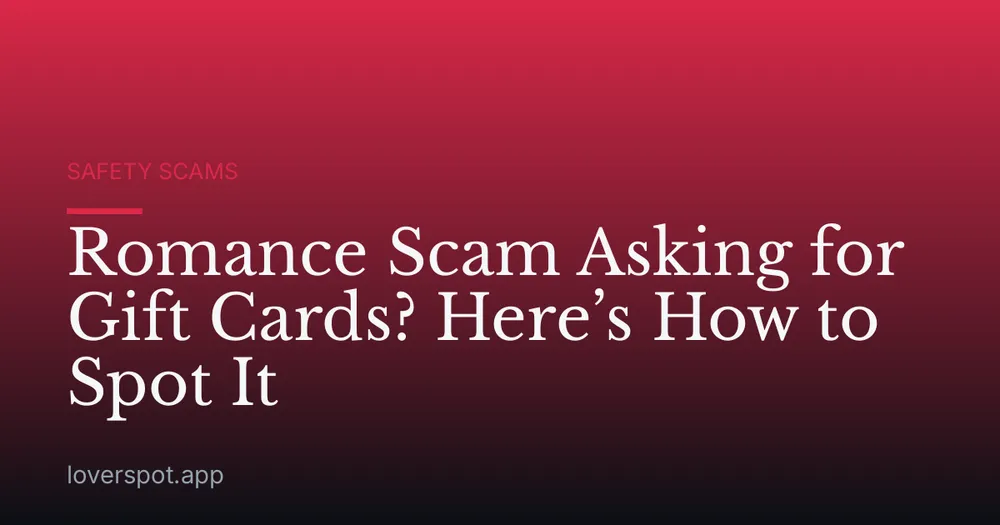 Romance Scam Asking for Gift Cards? Here’s How to Spot It