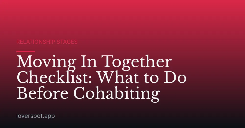 Moving In Together Checklist: What to Do Before Cohabiting