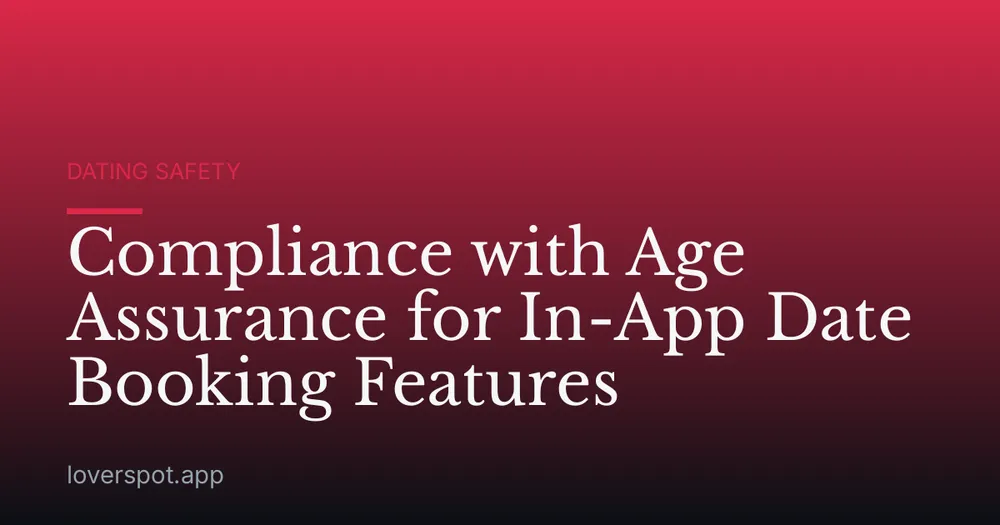 Compliance with Age Assurance for In-App Date Booking Features