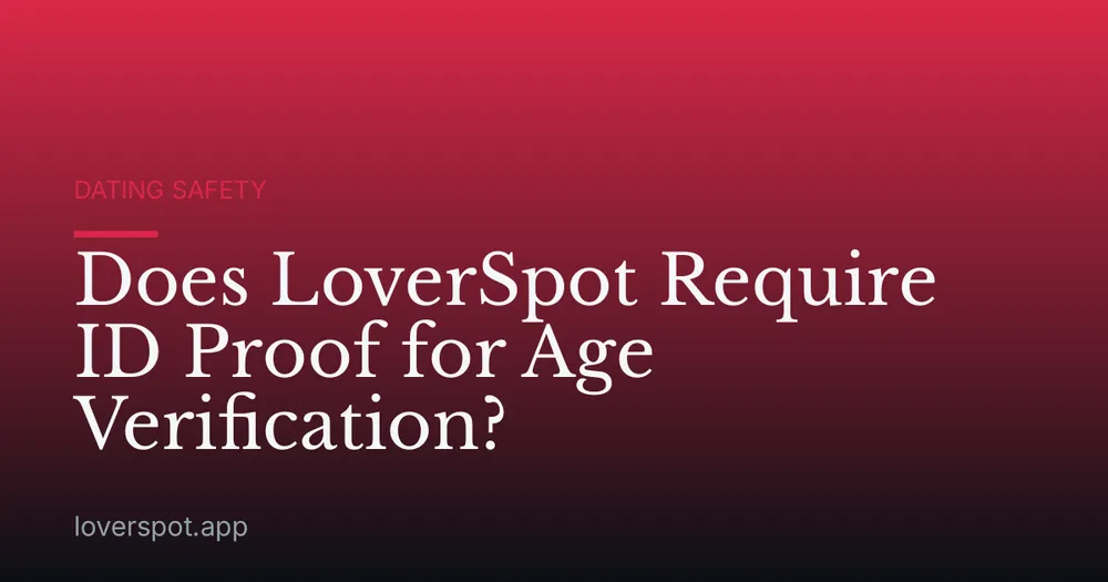 Does LoverSpot Require ID Proof for Age Verification?
