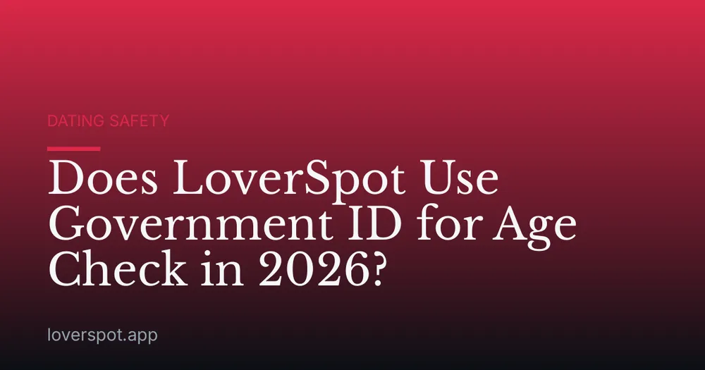 Does LoverSpot Use Government ID for Age Check in 2026?