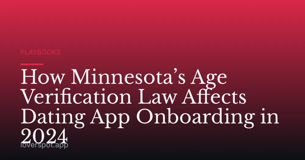 How Minnesota’s Age Verification Law Affects Dating App Onboarding in 2024