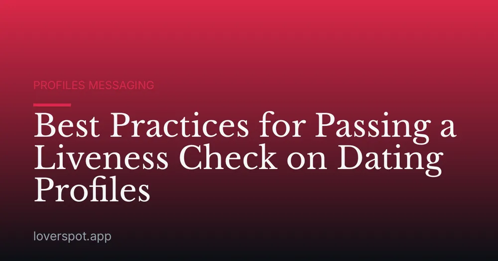 Best Practices for Passing a Liveness Check on Dating Profiles