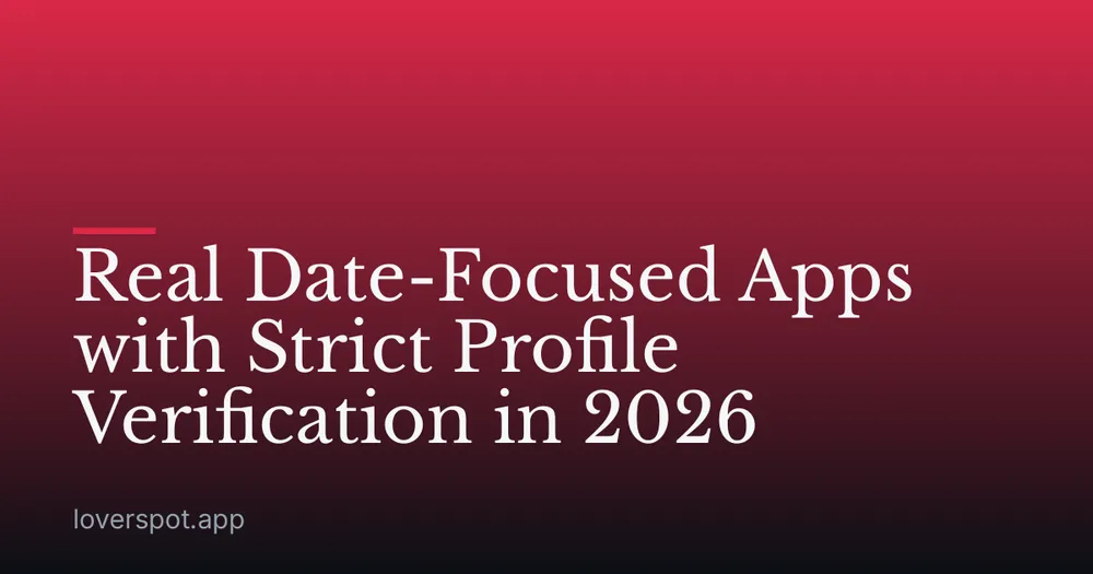 Real Date-Focused Apps with Strict Profile Verification in 2026