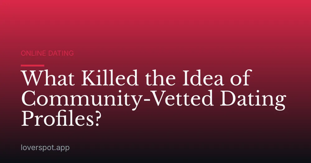 What Killed the Idea of Community-Vetted Dating Profiles?