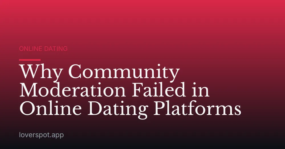Why Community Moderation Failed in Online Dating Platforms