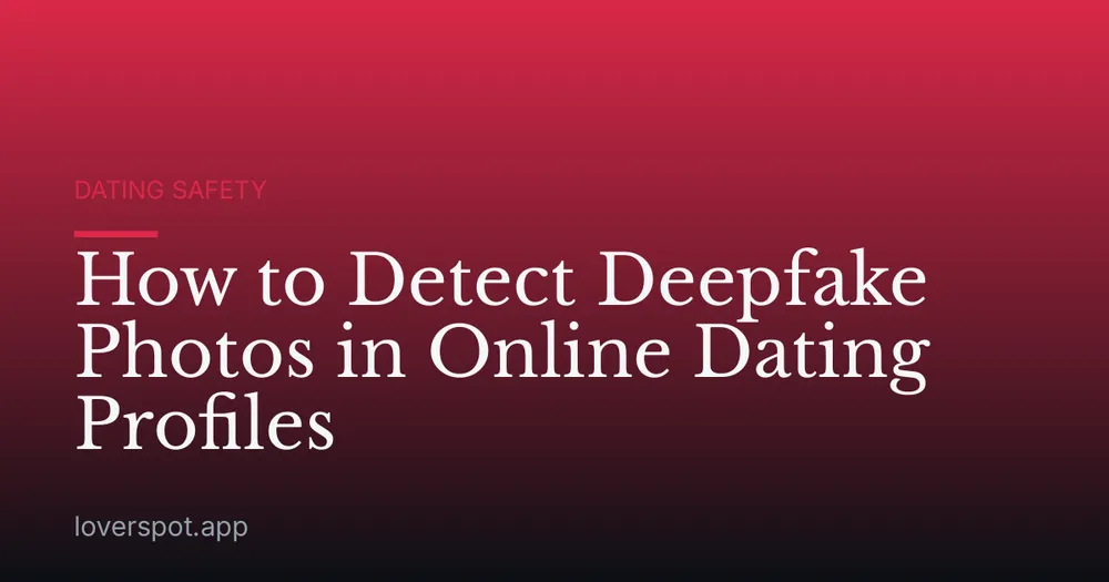 How to Detect Deepfake Photos in Online Dating Profiles