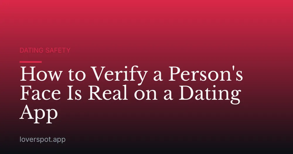 How to Verify a Person's Face Is Real on a Dating App