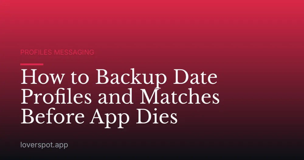 How to Backup Date Profiles and Matches Before App Dies