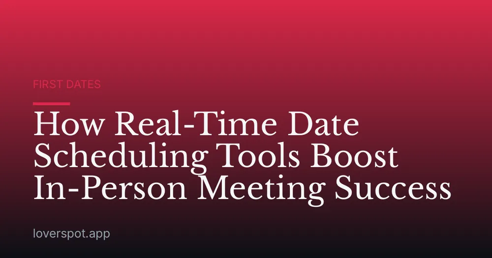 How Real-Time Date Scheduling Tools Boost In-Person Meeting Success