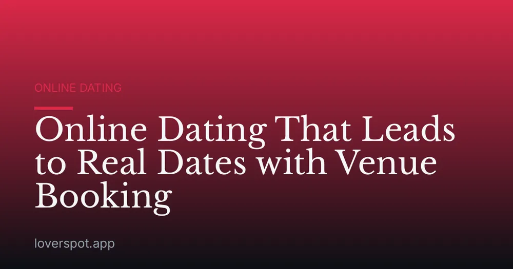 Online Dating That Leads to Real Dates with Venue Booking