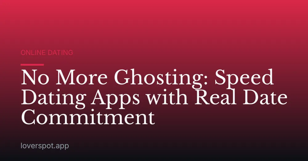 No More Ghosting: Speed Dating Apps with Real Date Commitment