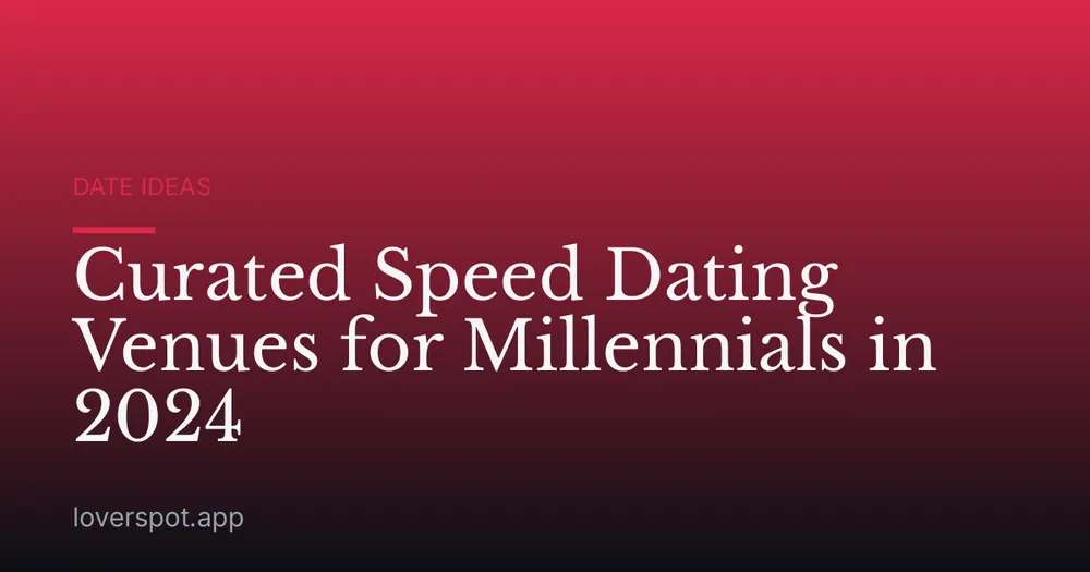 Curated Speed Dating Venues for Millennials in 2024