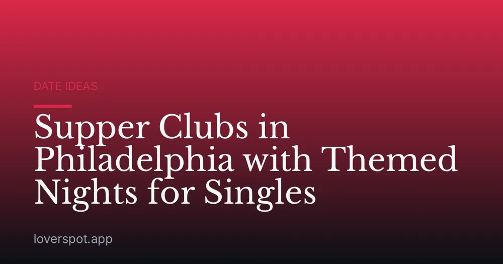 Supper Clubs in Philadelphia with Themed Nights for Singles