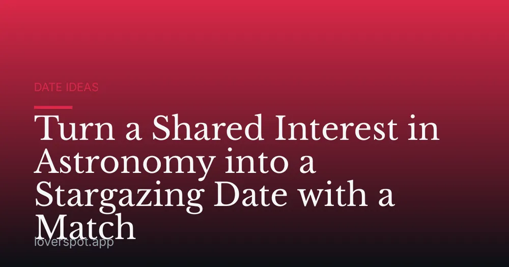 Turn a Shared Interest in Astronomy into a Stargazing Date with a Match