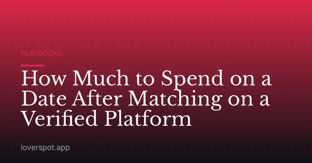 How Much to Spend on a Date After Matching on a Verified Platform