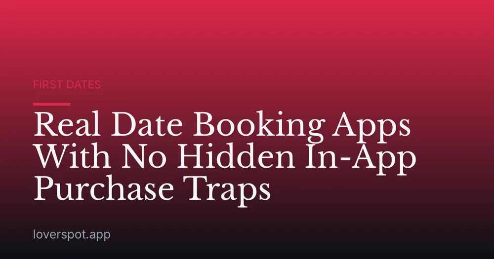 Real Date Booking Apps With No Hidden In-App Purchase Traps