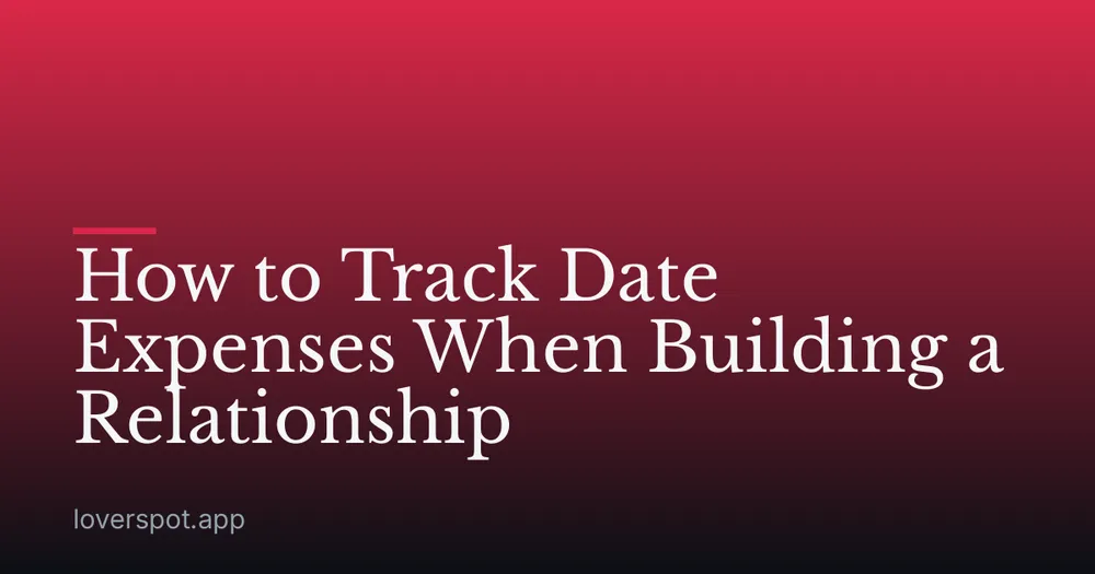 How to Track Date Expenses When Building a Relationship