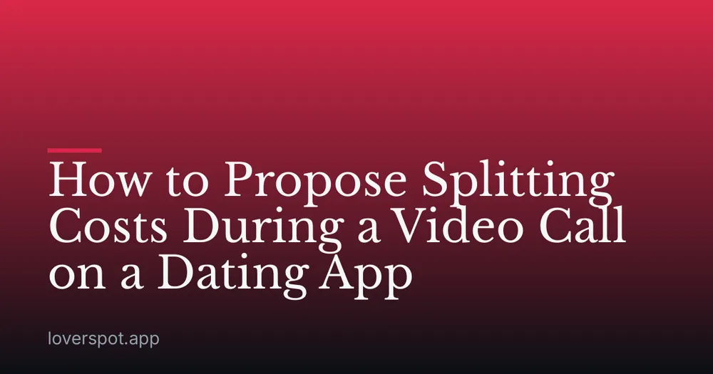 How to Propose Splitting Costs During a Video Call on a Dating App