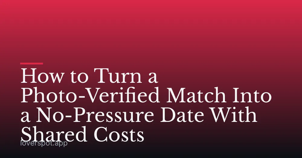 How to Turn a Photo-Verified Match Into a No-Pressure Date With Shared Costs
