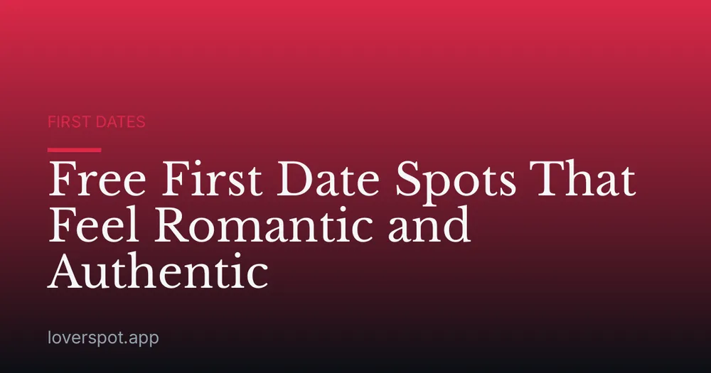 Free First Date Spots That Feel Romantic and Authentic
