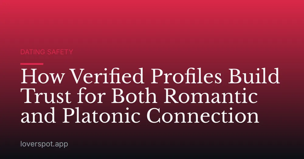 How Verified Profiles Build Trust for Both Romantic and Platonic Connection