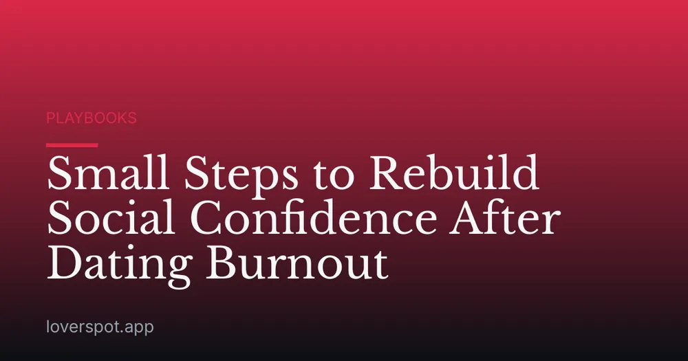 Small Steps to Rebuild Social Confidence After Dating Burnout