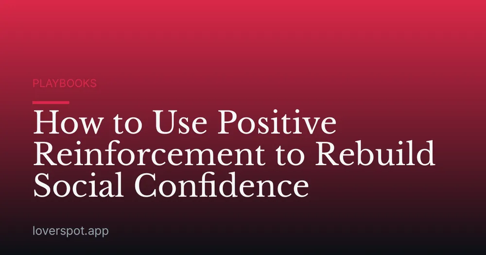 How to Use Positive Reinforcement to Rebuild Social Confidence