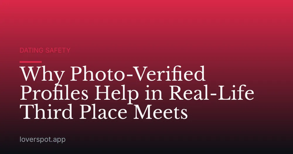 Why Photo-Verified Profiles Help in Real-Life Third Place Meets