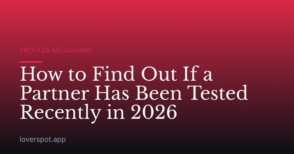 How to Find Out If a Partner Has Been Tested Recently in 2026