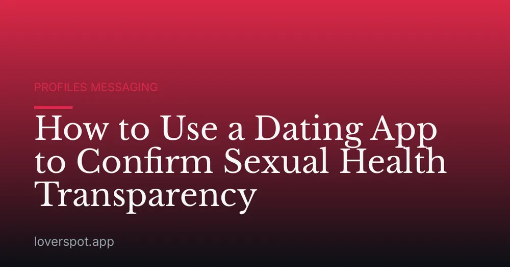 How to Use a Dating App to Confirm Sexual Health Transparency