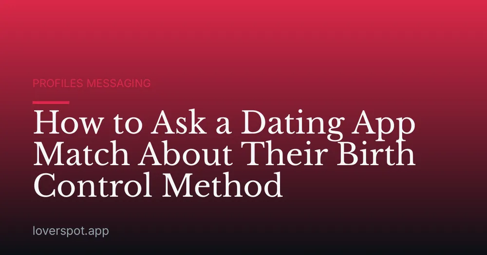 How to Ask a Dating App Match About Their Birth Control Method