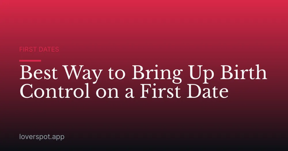 Best Way to Bring Up Birth Control on a First Date